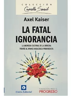 La Fatal Ignorancia - Axel Kaiser