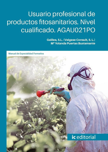 Usuario profesional de productos fitosanitarios. Nivel cualificado. AGAU021PO, de GALILEA, S.L. (VALGASE CONSULT, S. L.). IC Editorial, tapa blanda en español