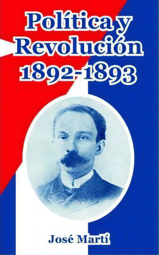 Politica Y Revolucion, 1892-1893, De Jose Marti. Editorial Fredonia Books Nl, Tapa Blanda En Español