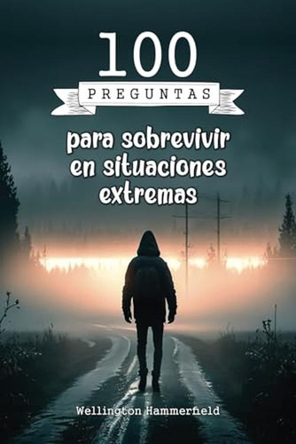 100 Preguntas Para Sobrevivir En Situaciones Extremas: Este