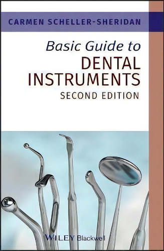 Basic Guide To Dental Instruments, De Carmen Scheller-sheridan., Vol. 1. Editorial John Wiley And Sons Ltd, Tapa Blanda, Edición Second Edition En Inglés, 2011