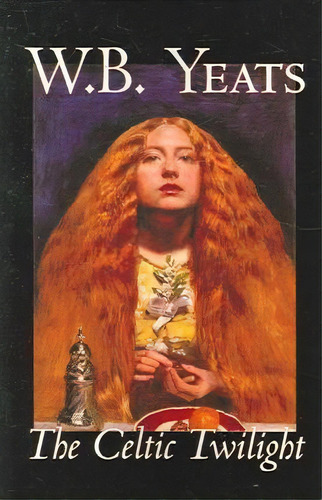 The Celtic Twilight, De B. W. Yeats. Editorial Alan Rodgers Books, Tapa Blanda En Inglés