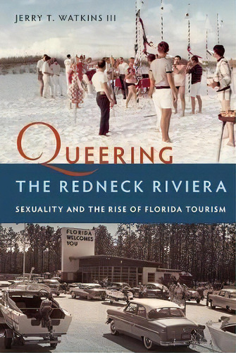 Queering The Redneck Riviera, De Jerry T. Watkins Iii. Editorial University Press Florida, Tapa Dura En Inglés