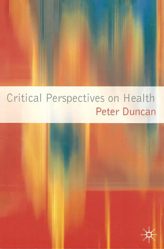 Critical Perspectives On Health, De Duncan, Peter., Vol. 1. Editorial Bloomsbury 3pl, Tapa Blanda En Inglés
