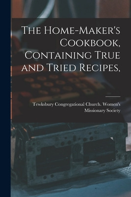 Libro The Home-maker's Cookbook, Containing True And Trie...