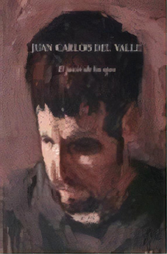 El Juicio De Los Ojos, De Juan Carlos Del Valle. Editorial Arquine + Rm, Edición 2006 En Español