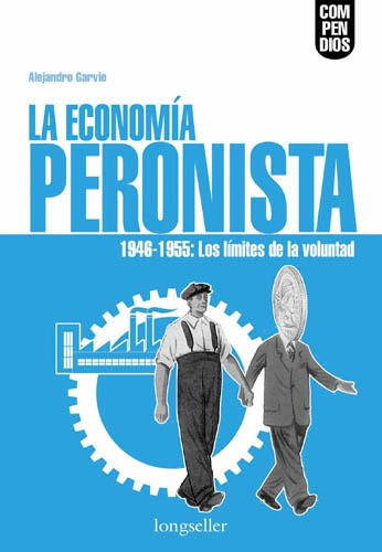 Economía Peronista, La, De Garvie Alejandro. Editorial Longseller, Tapa Blanda, Edición 1 En Español