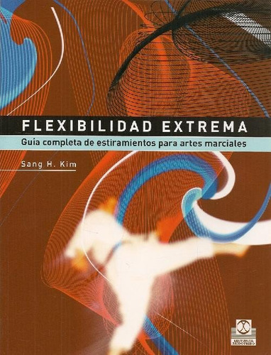 Libro Flexibilidad Extrema De Sang H. Kim