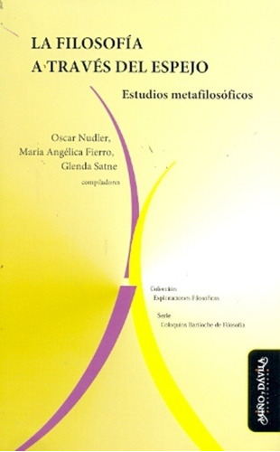 La Filosofía A Través Del Espejo. Estudios Metafilosóficos, De Oscar Nudler, María Angélica Fierro Y Glenda Satne. Editorial Miño Y Davila Editores, Tapa Blanda En Castellano