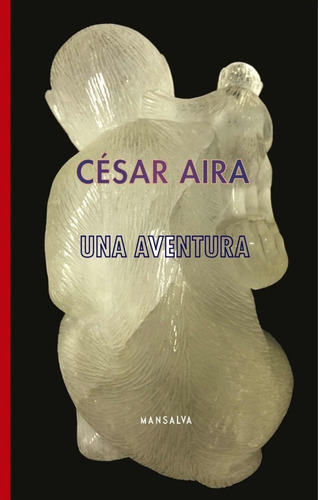 Una Aventura - César Aira | Ed. Mansalva 