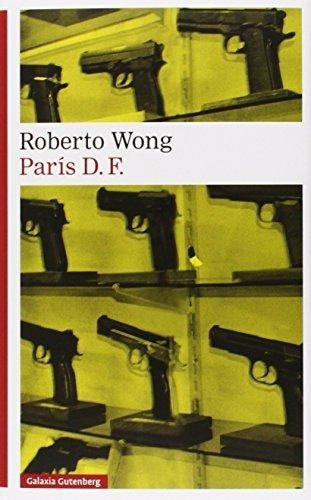 Paris Df, De Wong, Roberto. Editorial Galaxia Gutenberg, Tapa Blanda En Español