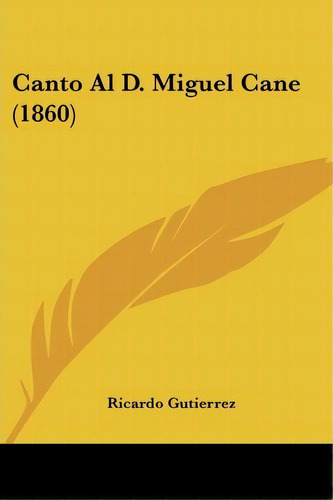 Canto Al D. Miguel Cane (1860), De Ricardo Gutierrez. Editorial Kessinger Publishing, Tapa Blanda En Español