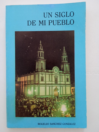 Un Siglo De Mi Pueblo. San José De Gracia. Mich.