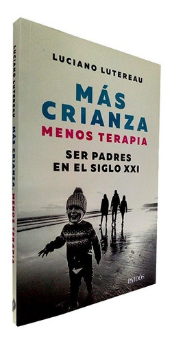 Más Crianza Menos Terapia, Ser Padres En El Siglo Xxi - L.