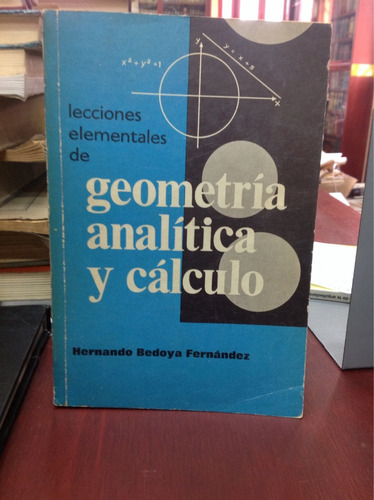 Lecciones Elementales De Geometría Analítica Y Calculo