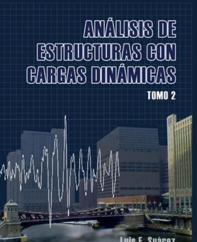 Analisis De Estructuras Con Cargas Dinamicas - Tomo Ii : Sis