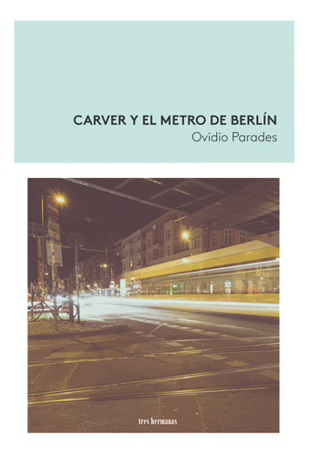 Libro Carver Y El Metro De Berlin - Paredes, Ovidio