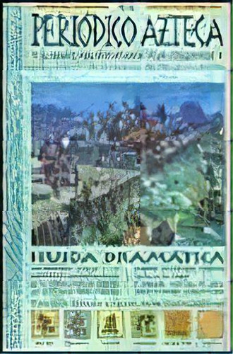 El Periodico Azteca: El Diario Mas Importanre De La Civilizacion, De Steele, Philip. Serie N/a, Vol. Volumen Unico. Editorial Ediciones B, Tapa Blanda, Edición 1 En Español, 1998