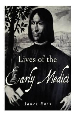 Libro Lives Of The Early Medici : As Told In Their Corres...