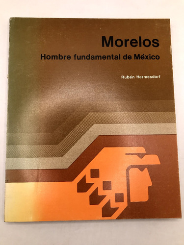 Morelos Hombre Fundamental De Mexico Rubén Hermesdorf