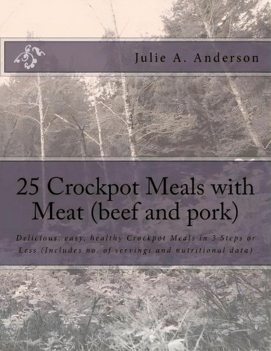 25 Crockpot Meals With Meat (beef And Pork), De Julie A Anderson. Editorial Createspace Independent Publishing Platform, Tapa Blanda En Inglés