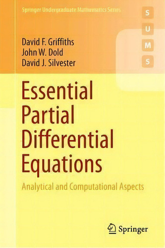 Essential Partial Differential Equations : Analytical And Computational Aspects, De David F. Griffiths. Editorial Springer International Publishing Ag, Tapa Blanda En Inglés
