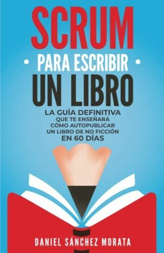 Libro : Scrum Para Escribir Un Libro La Guia Definitiva Qu 