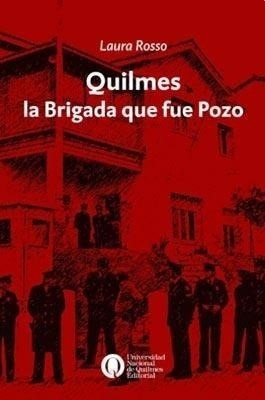 Libro Quilmes, La Brigada Que Fue Pozo De Laura Rosso