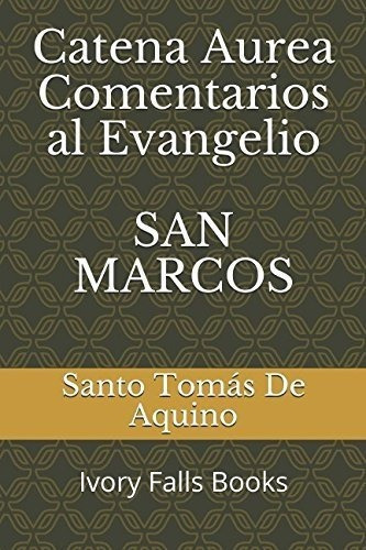 Libro: Catena Aureaentarios Al Evangelio San Marcos, De Santo Tomás De Aquino. Editorial Independiente En Español