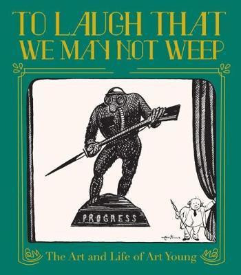 To Laugh That We May Not Weep: The Life And Art Of Art Yo...