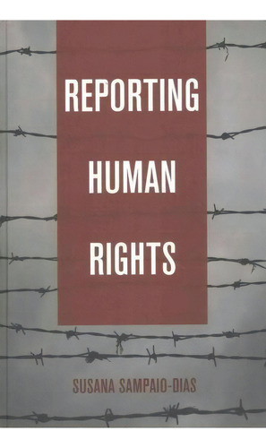 Reporting Human Rights, De Susana Sampaio-dias. Editorial Peter Lang Publishing Inc, Tapa Dura En Inglés, 2016