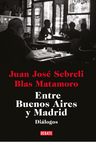 Libro Entre Buenos Aires Y Madrid De Sebreli Juan José