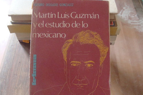 Martin Luis Guzman Y El Estudio De Lo Mexicano , Año 1975