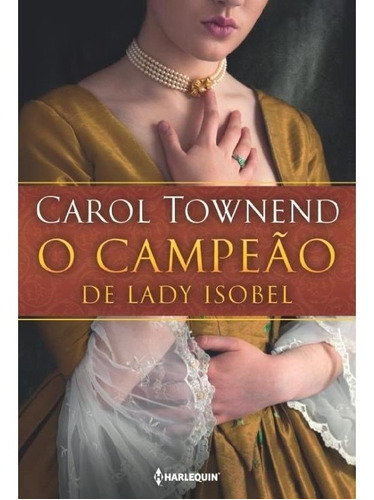 O Campeão De Lady Isobel: O Campeão De Lady Isobel, De Townend, Carol. Editora Harlequin (harpercollins), Capa Mole, Edição 1 Em Português