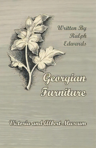 Georgian Furniture - Victoria And Albert Museum, De Ralph Edwards. Editorial Read Books, Tapa Blanda En Inglés