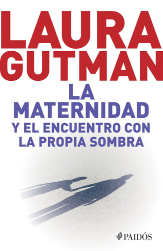 La maternidad y el encuentro con la propia sombra, de Gutman, Laura. Serie Fuera de colección Editorial Paidos México, tapa blanda en español, 2015