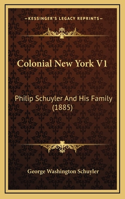 Libro Colonial New York V1: Philip Schuyler And His Famil...