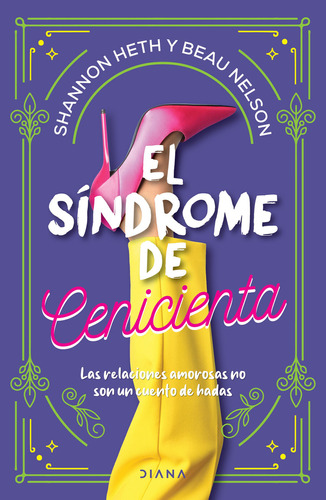 EL SINDROME DE CENICIENTA: Las relaciones amorosas no son un cuento de hadas, de Shannon Heth., vol. 1.0. Editorial Diana, tapa blanda, edición 1.0 en español, 2024