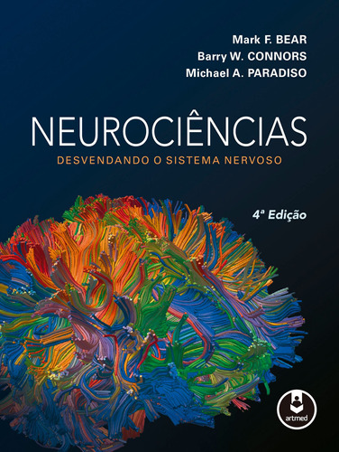 Neurociências: Desvendando o Sistema Nervoso, de Bear,Mark F. / Connors,Barry W. / Paradiso,Michael A.. Editora Artmed, capa dura, edição 4 em português, 2017