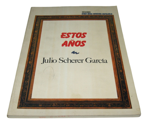 Estos Años. Julio Scherer García. Libro