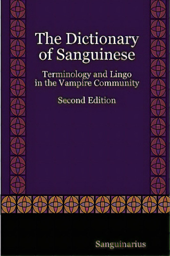 The Dictionary Of Sanguinese: Terminology And Lingo In The Vampire Community, Second Edition, De Sanguinarius. Editorial Lulu Pr, Tapa Blanda En Inglés