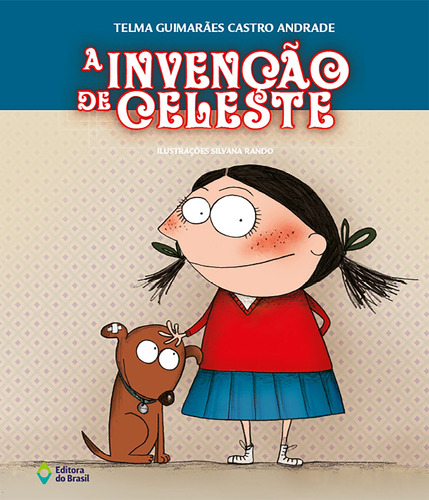 A invenção de Celeste, de Andrade, Telma Guimarães Castro. Série Coisas de criança Editora do Brasil, capa mole em português, 2010