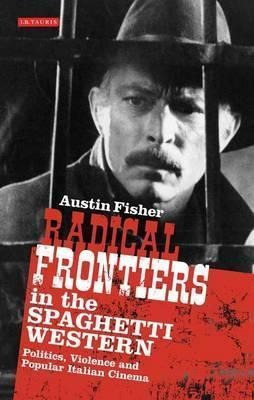 Radical Frontiers In The Spaghetti Western - Austin Fishe...