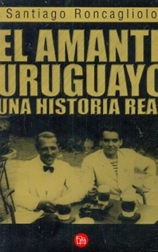 Libro - El Amante Uruguayo. - Roncagliolo, Santiago