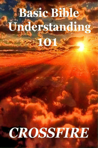 Basic Bible Understanding, 101 (paperback), De Crossfire. Editorial Lulu Pr, Tapa Blanda En Inglés