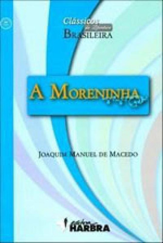 Moreninha, A: Coleçao Classicos Da Literatuda Brasileira, De Macedo, Joaquim Manuel De. Editora Harbra, Capa Mole Em Português