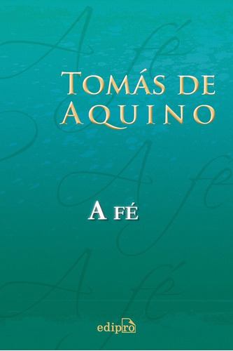 Tomás de Aquino - A Fé, de Tomás de Aquino. Editora Edipro em português