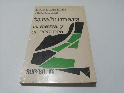 Tarahumaras La Sierra Y El Hombre Luis González Rodríguez 