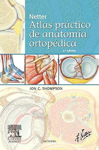 Netter. Atlas Práctico De Anatomía Ortopédica, De Jon C. Thompson. Editorial Elsevier, Tapa Blanda En Español, 2011