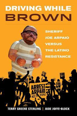 Libro Driving While Brown : Sheriff Joe Arpaio Versus The...